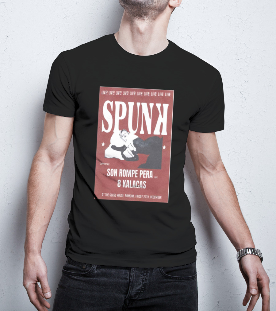 Spunk Live At The Glass House Pomona Supporting Son Rompe Pera And 8 Kalacas December 27 T-Shirt