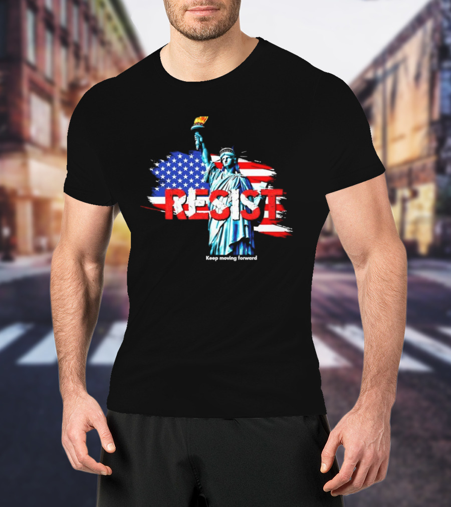 Statue Of Liberty Resist Keep Moving Forward USA Flag Background T-Shirt