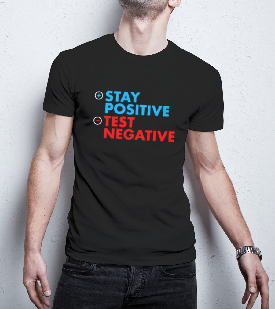 Stay Positive Test Negative Bold Motivational Message T-Shirt