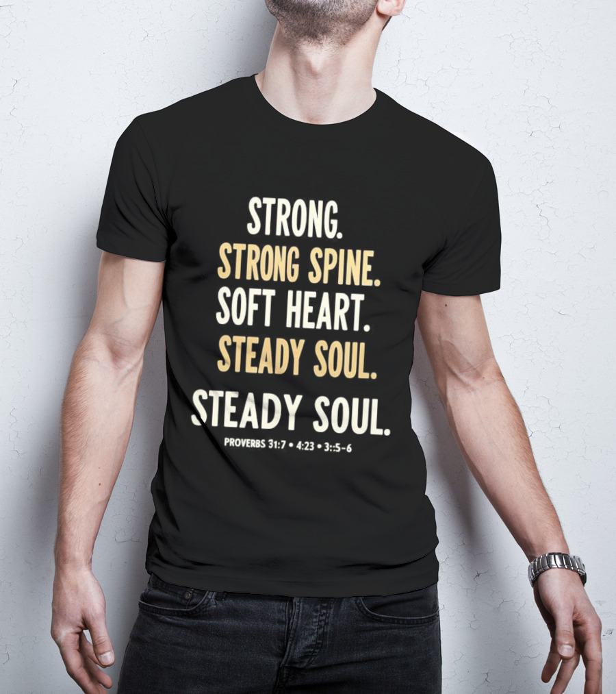 Strong Spine Soft Heart Steady Soul Proverbs 16:7 4:23 23:7 T-Shirt