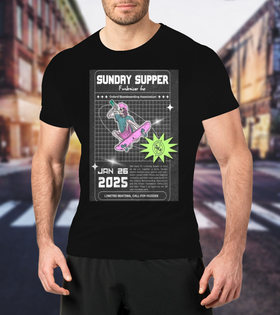 SUNDAY SUPPER Fundraiser For Oxford Skateboarding Association Jan 26 2025 Limited Seating Call For Rezzies T-Shirt