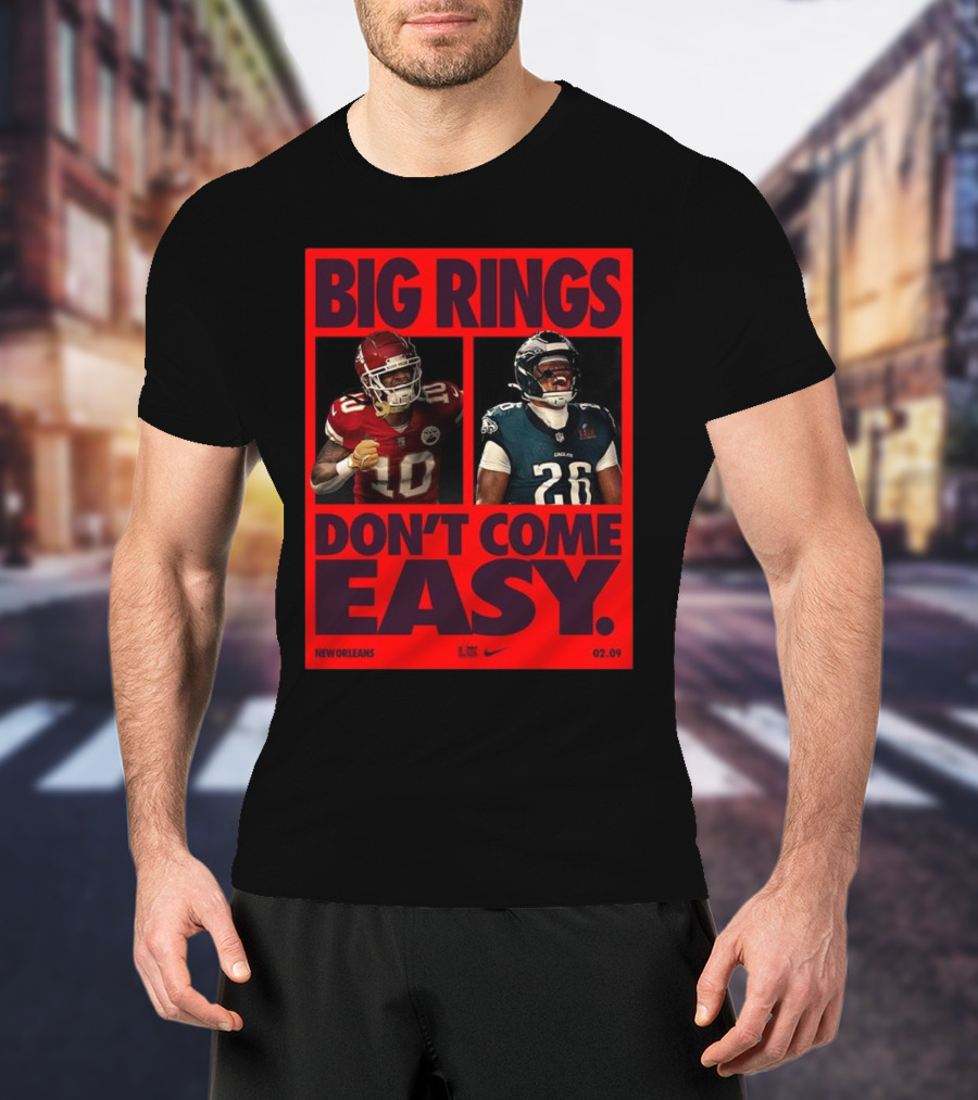 Big Rings Don’t Come Easy Kansas City Chiefs Vs Philadelphia Eagles New Orleans Nike 02.09 T-Shirt