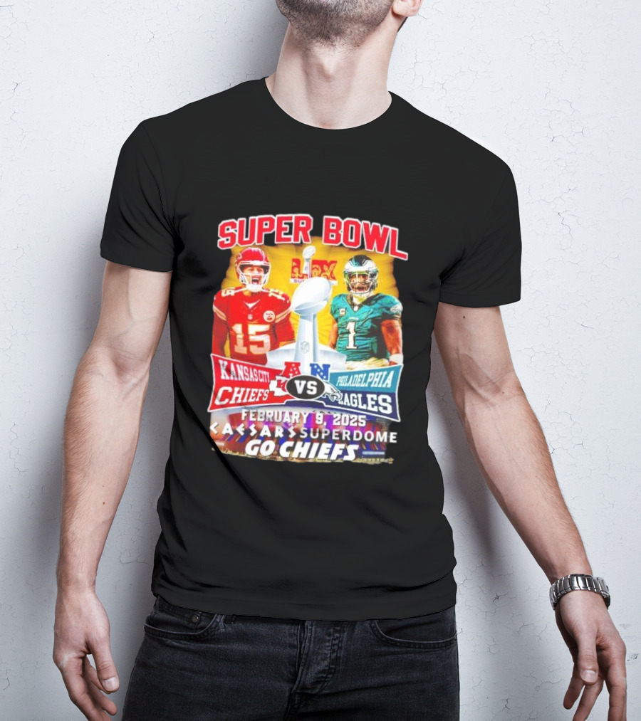 Super Bowl LIX Kansas City Chiefs Vs Philadelphia Eagles February 9 2025 Caesars Superdome Go Chiefs T-Shirt