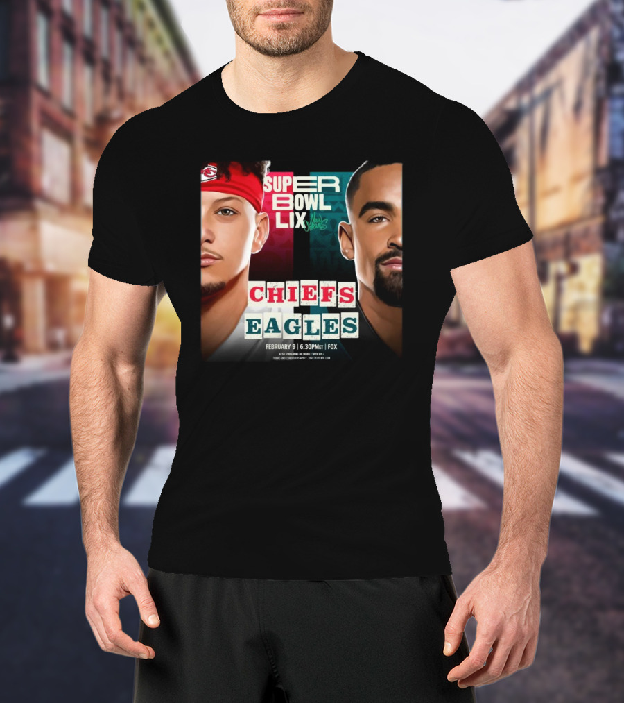 Super Bowl LIX Chiefs Vs Eagles Mahomes Hurts February 9 New Orleans 6:30PM Fox T-Shirt