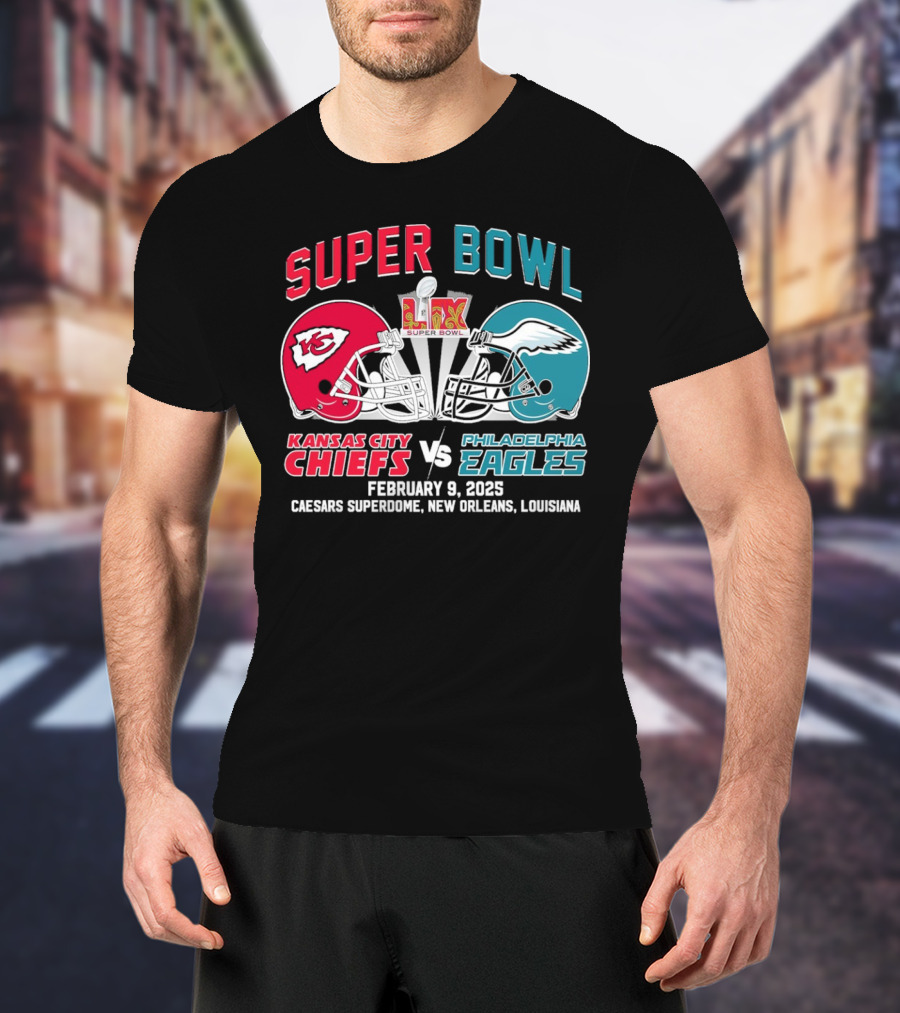 Super Bowl LIX Kansas City Chiefs Vs Philadelphia Eagles February 9 2025 Caesars Superdome New Orleans Louisiana T-Shirt