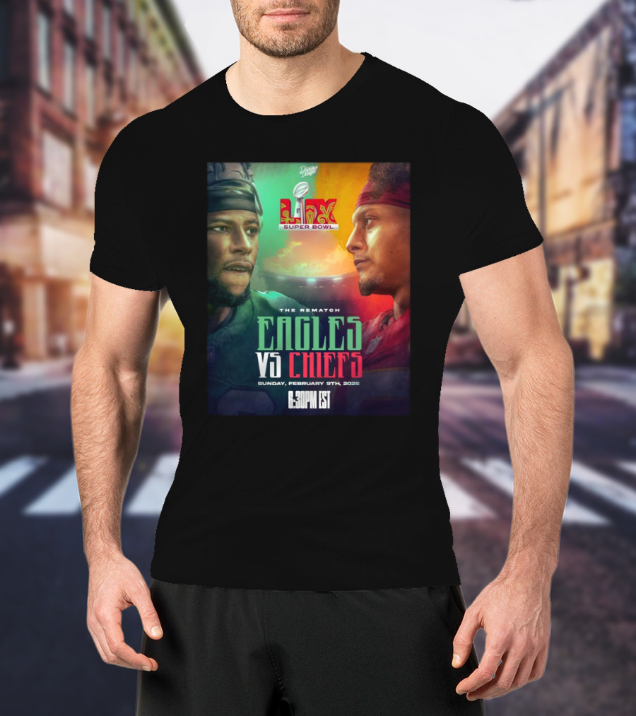Super Bowl LIX Eagles Vs Chiefs The Rematch Sunday February 9th 2025 6:30 PM EST T-Shirt