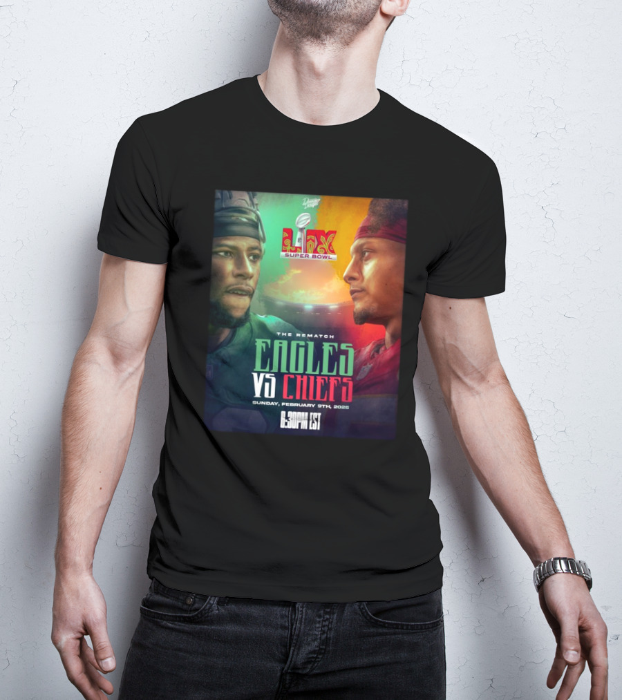 Super Bowl LIX Eagles Vs Chiefs The Rematch Sunday February 9th 2025 6:30 PM EST T-Shirt