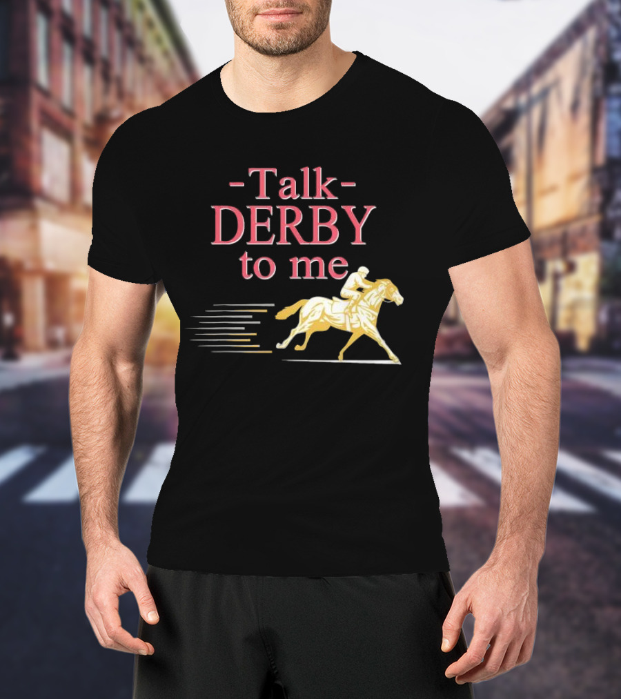 Talk Derby To Me Horse Racing Day T-Shirt