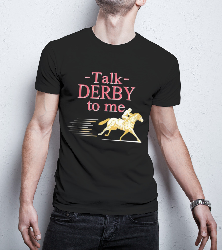 Talk Derby To Me Horse Racing Day T-Shirt