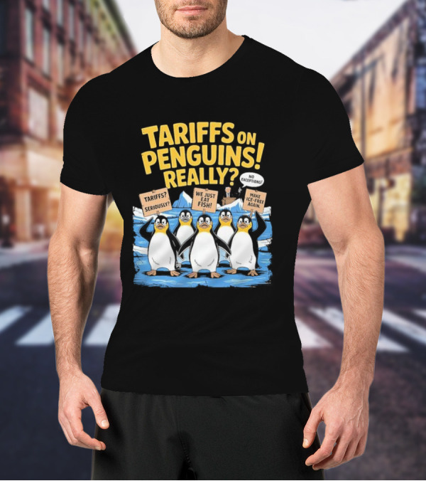 Tariffs On Penguins Really Protest Signs T-Shirt