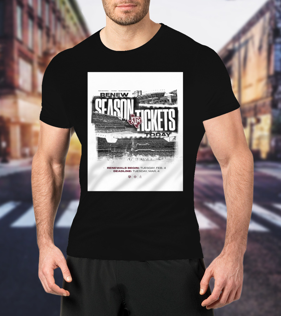 Texas A&M Football Renew Season Tickets Today Kyle Field Renewals Begin TuesdayFeb 4 Deadline TuesdayMar 4 T-Shirt