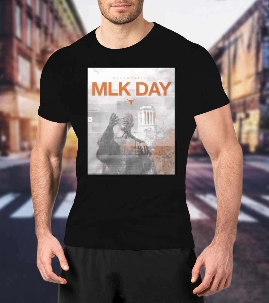MLK Day Celebrating Texas Longhorns Honor And Remember Dr. Martin Luther King Jr. Legacy T-Shirt
