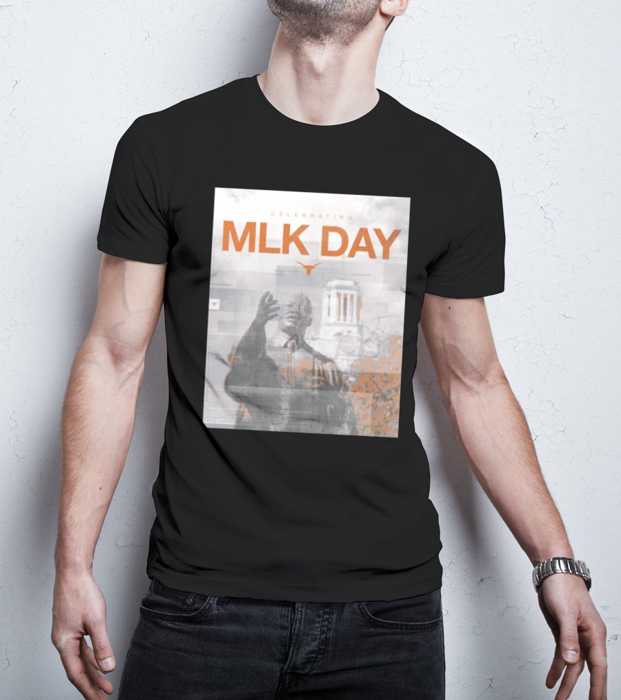 MLK Day Celebrating Texas Longhorns Honor And Remember Dr. Martin Luther King Jr. Legacy T-Shirt
