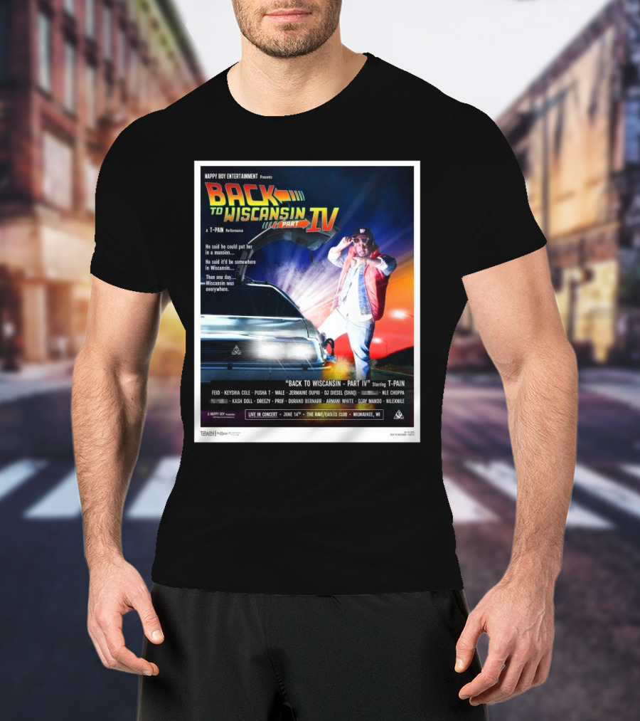 T-Pain Back To Wiscansin Part IV Fest 2025 Lineup Milwaukee WI The Rave Eagles Club On June 14th T-Shirt