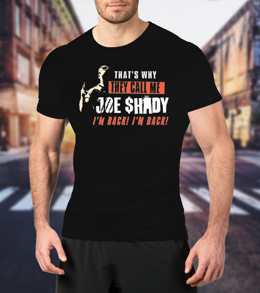 THAT'S WHY THEY CALL ME JOE SHADY I'M BACK I'M BACK T-Shirt
