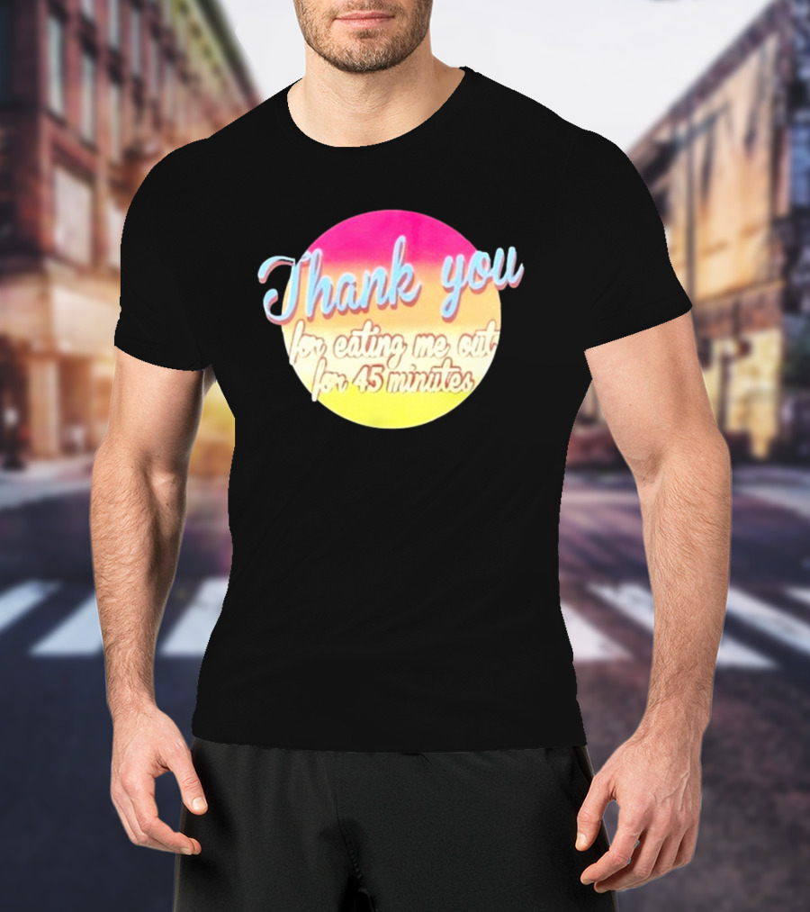Thank You For Eating Me Out For 45 Minutes Retro Gradient Text T-Shirt