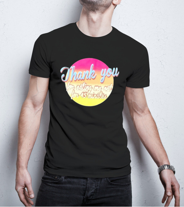 Thank You For Eating Me Out For 45 Minutes Retro Gradient Text T-Shirt