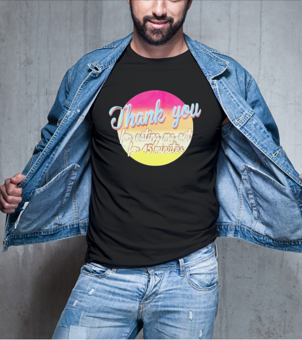 Thank You For Eating Me Out For 45 Minutes Retro Gradient Text T-Shirt