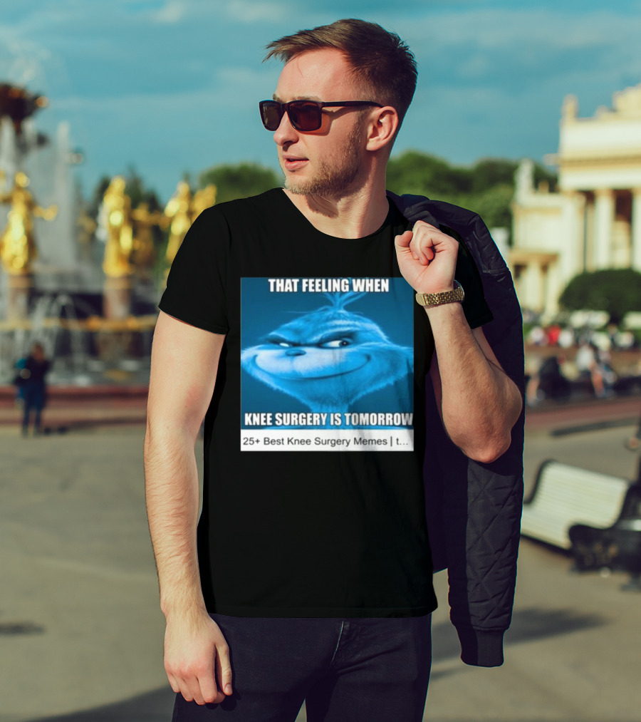 That Feeling When Knee Surgery Is Tomorrow 25+ Best Knee Surgery Memes T-Shirt