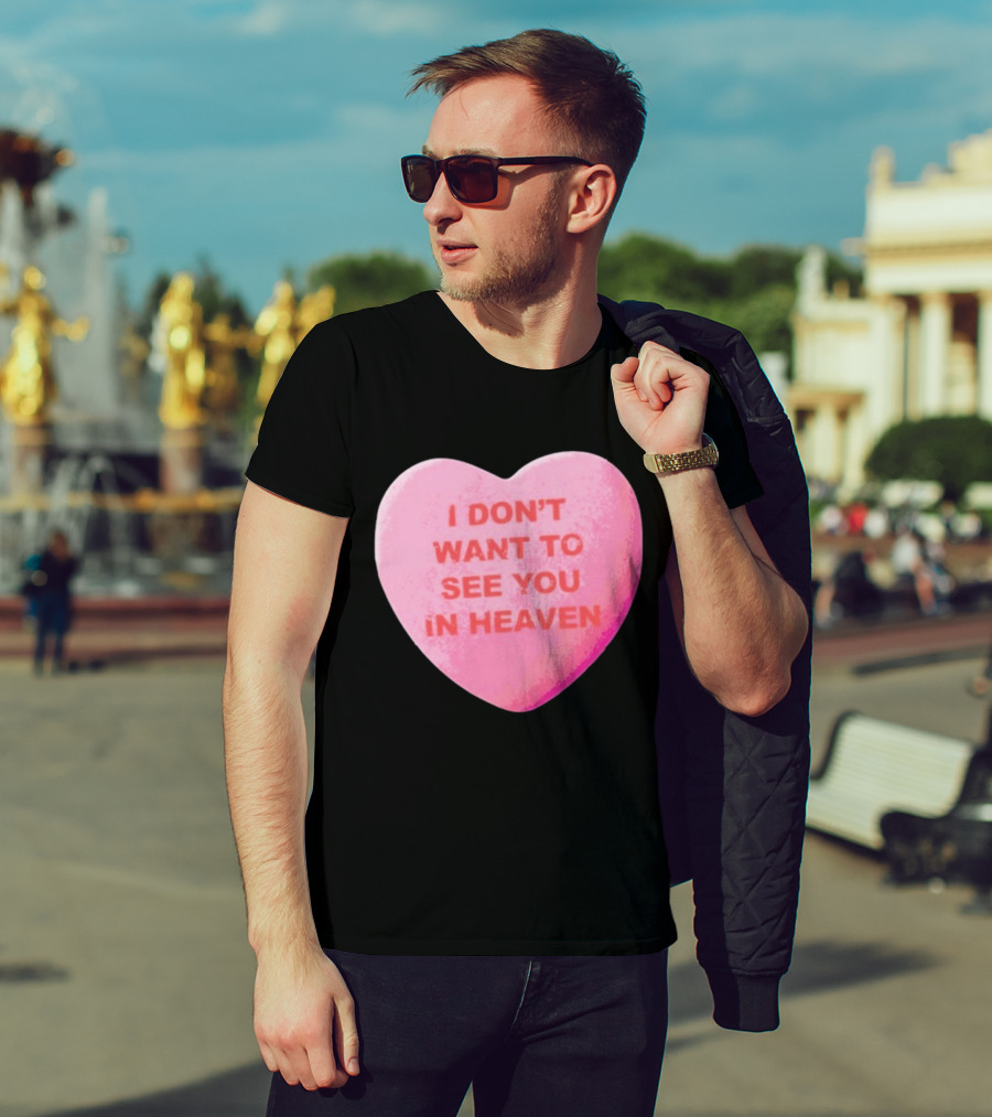 The Callous Daoboys Candyheart I Don't Want To See You In Heaven T-Shirt