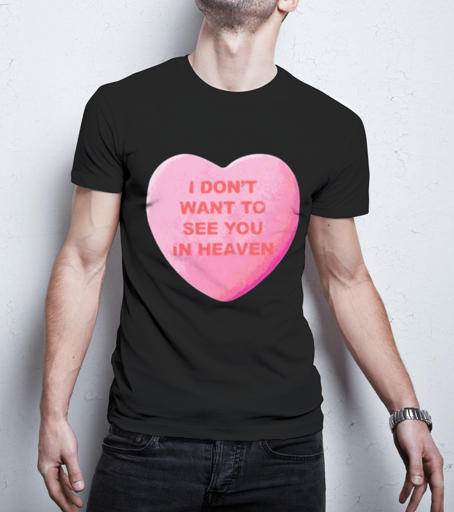 The Callous Daoboys Candyheart I Don't Want To See You In Heaven T-Shirt