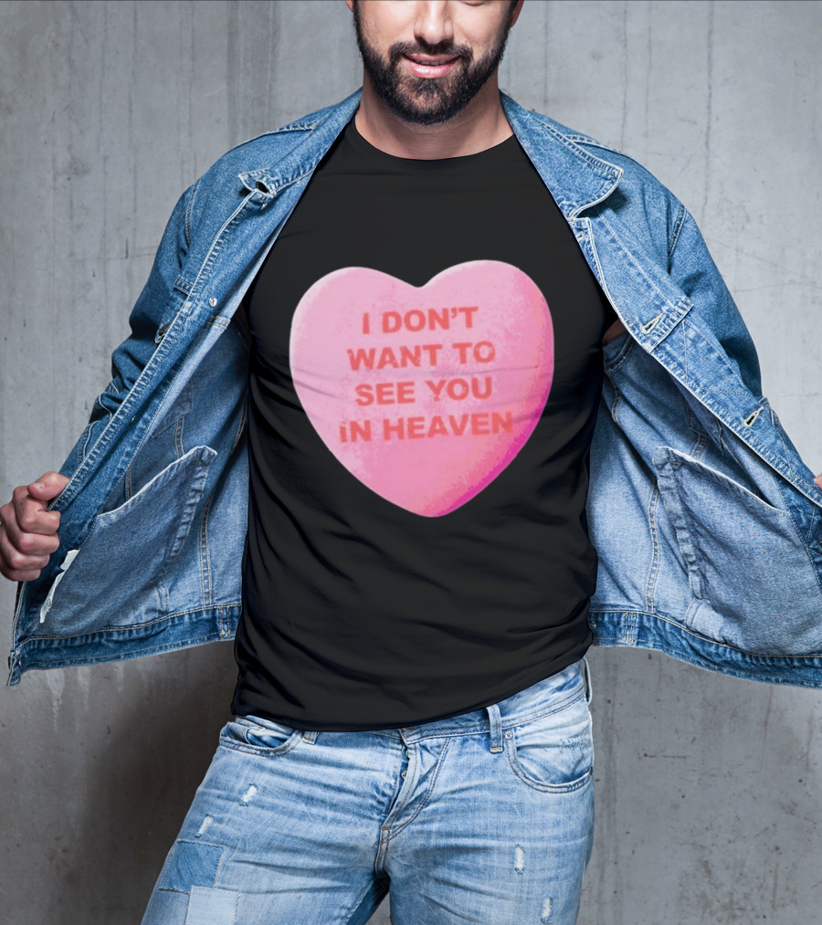 The Callous Daoboys Candyheart I Don't Want To See You In Heaven T-Shirt
