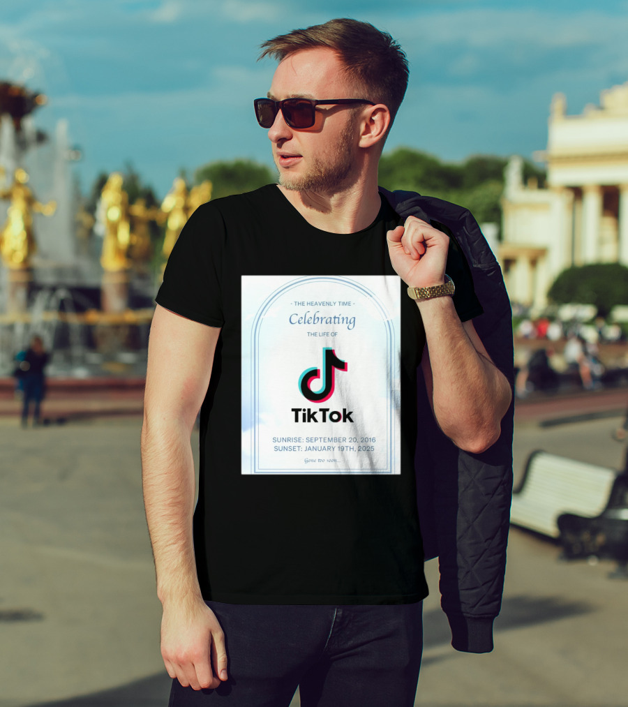 The Heavenly Time Celebrating The Life Of TikTok Sunrise September 20 2016 Sunset January 19 2025 Gone Too Soon T-Shirt