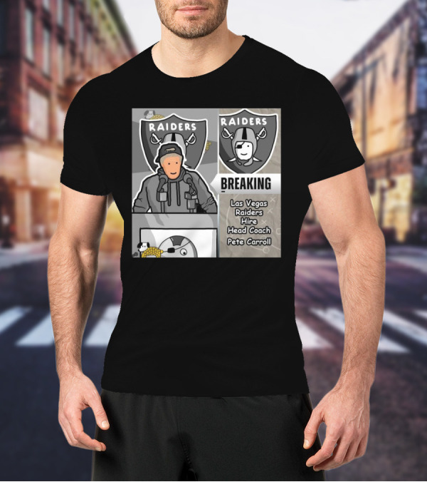 RAIDERS BREAKING NEWS LAS VEGAS RAIDERS HIRE PETE CARROLL AS HEAD COACH T-Shirt