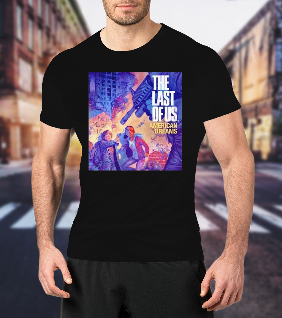 The Last Of Us American Dreams The Fireflies Will Save Us T-Shirt