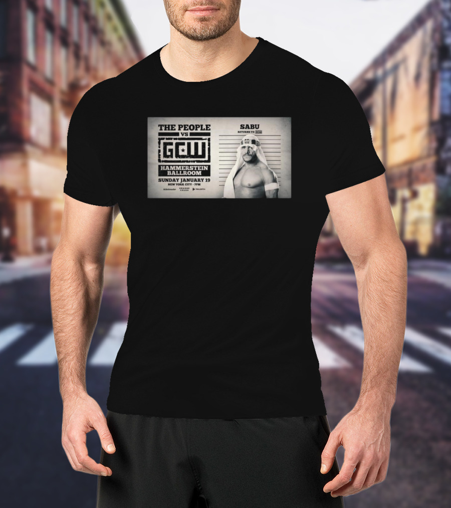 The People Vs GCW Hammerstein Ballroom Sunday January 19 New York City Sabu Returns To GCW T-Shirt