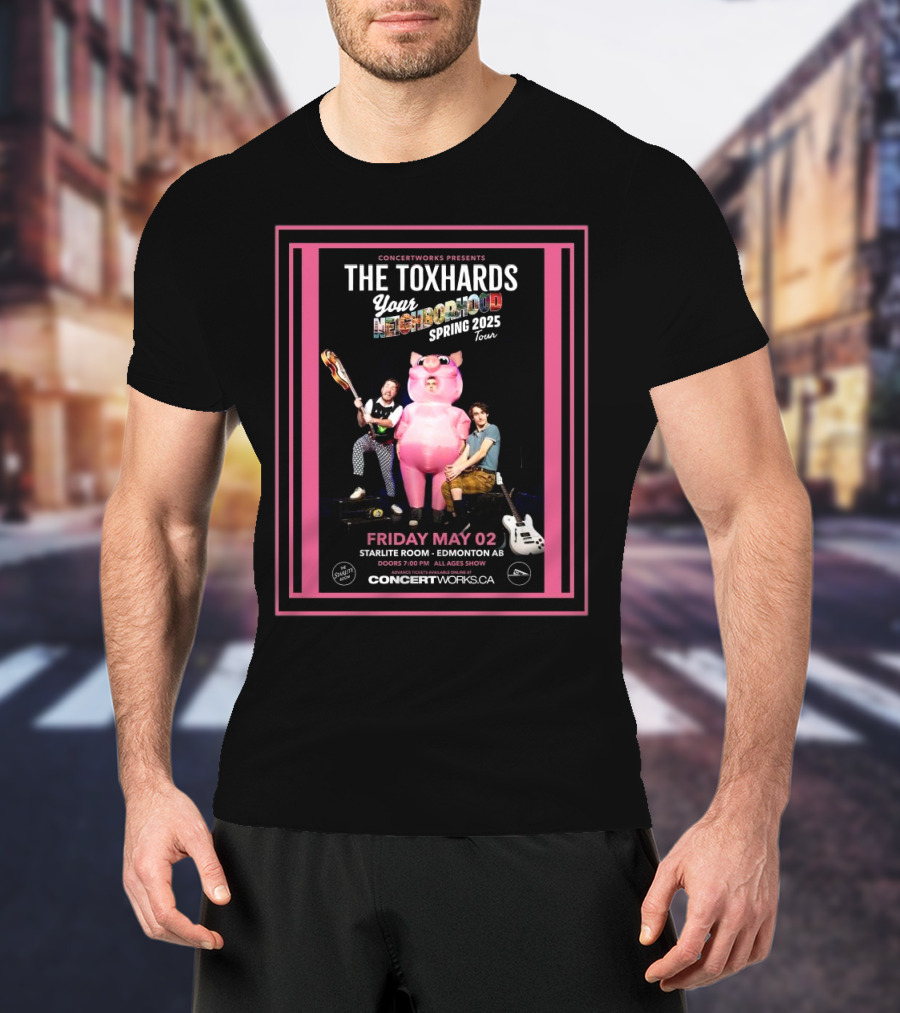 CONCERTWORKS Presents The Toxhards Your Neighborhood Spring 2025 Tour Friday May 02 Starlite Room Edmonton AB T-Shirt