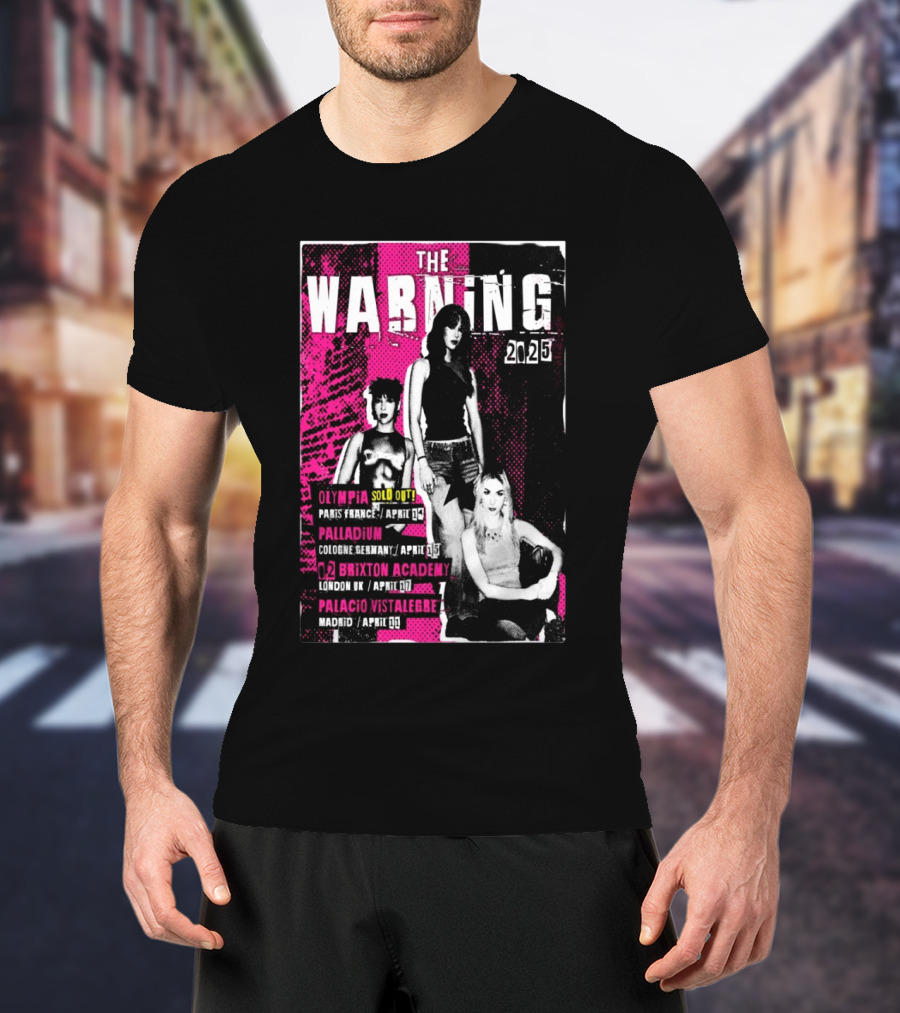 THE WARNING 2025 TOUR EUROPE OLYMPIA PARIS APRIL 14 PALLADIUM COLOGNE APRIL 15 BRIXTON ACADEMY LONDON APRIL 17 PALACIO VISTALEGRE MADRID APRIL 19 T-Shirt