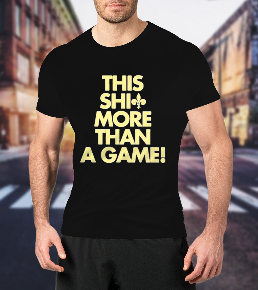 This Shi Fleur-de-Lis More Than A Game T-Shirt