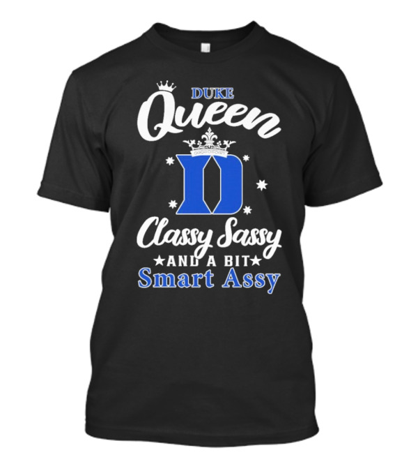 Duke Queen Classy Sassy Smart Assy Blue Devils T-Shirt