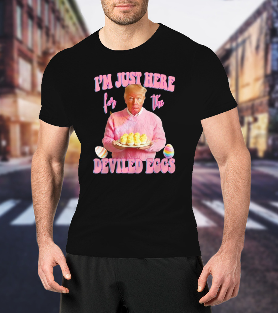 I'm Just Here For The Deviled Eggs Trump Pink Sweater Easter Eggs T-Shirt