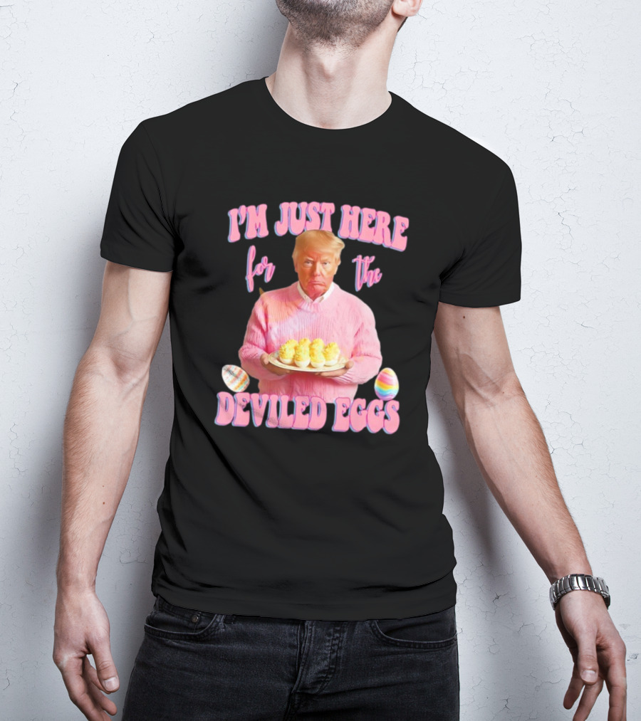 I'm Just Here For The Deviled Eggs Trump Pink Sweater Easter Eggs T-Shirt