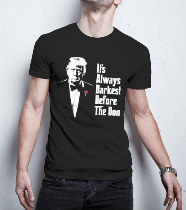 It’s Always Darkest Before The Don Tuxedo Rose T-Shirt