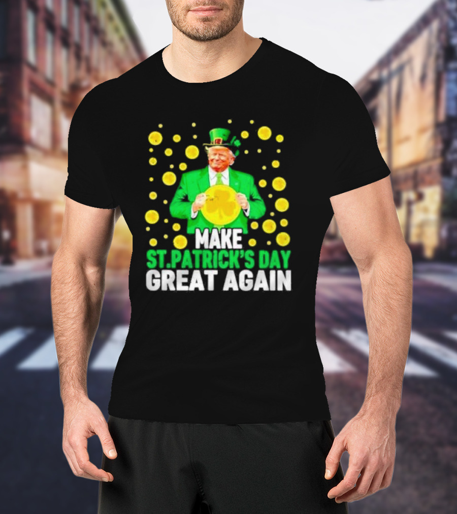 Make St Patrick's Day Great Again Trump Lucky Coins T-Shirt