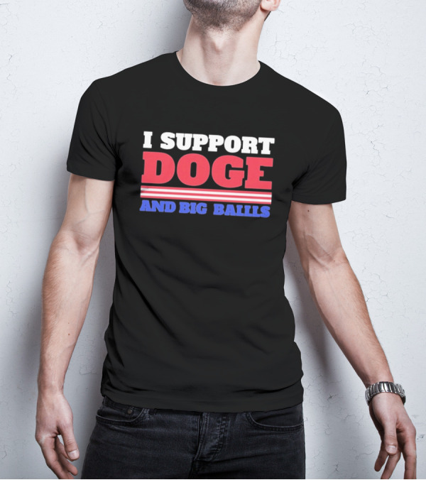 I Support DOGE And Big Balls T-Shirt