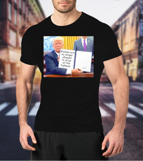 Women Are No Longer Allowed To Drive On The Highway T-Shirt