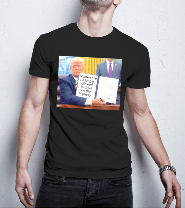 Women Are No Longer Allowed To Drive On The Highway T-Shirt