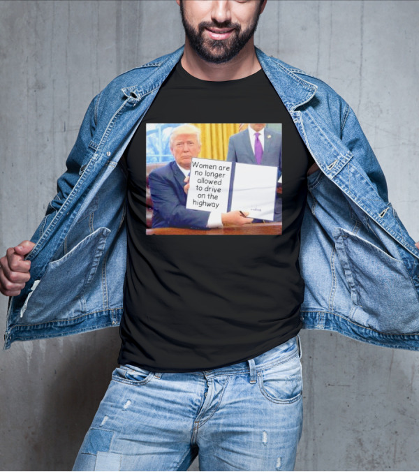 Women Are No Longer Allowed To Drive On The Highway T-Shirt