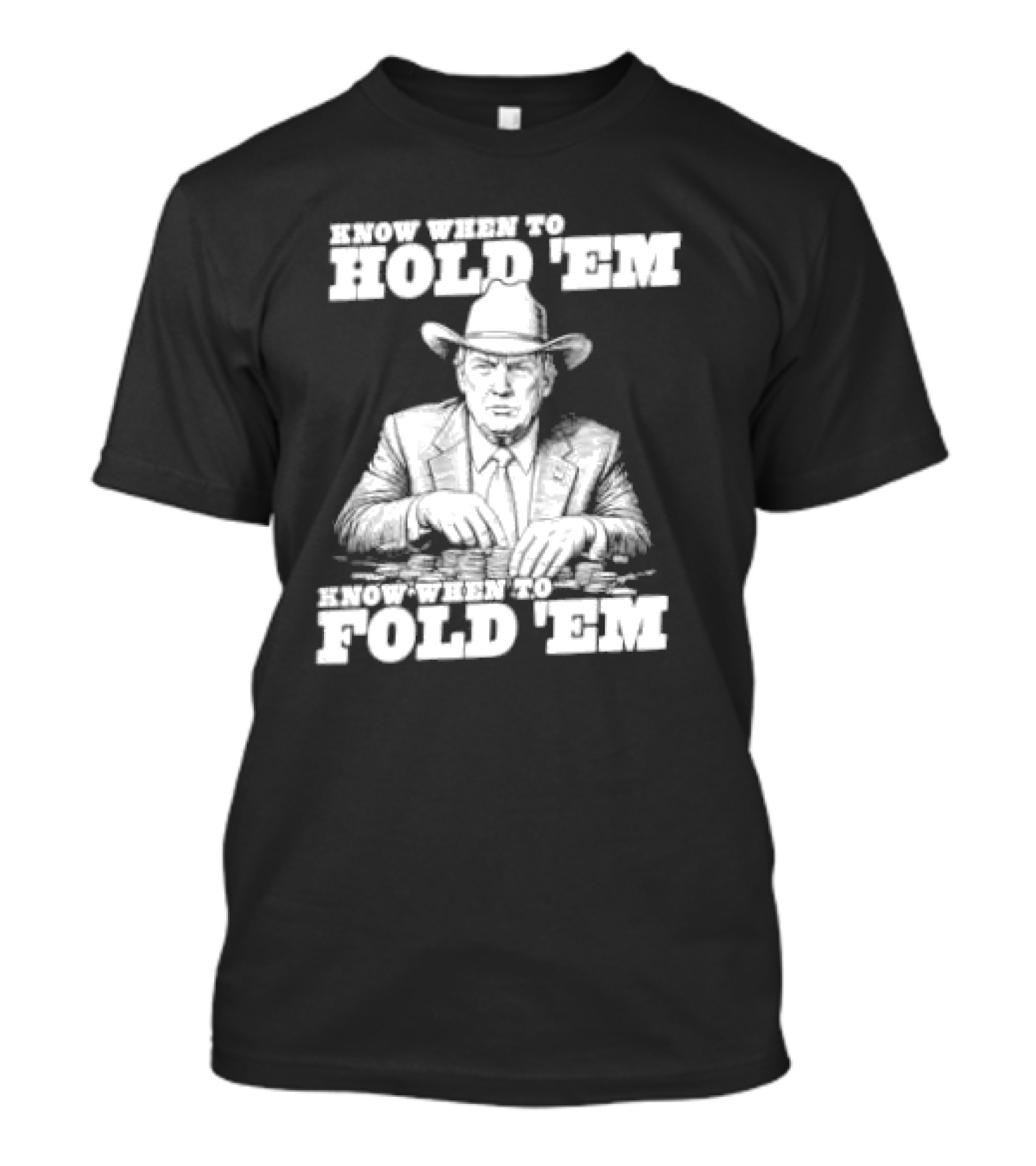 Trump The Gambler Know When To Hold Em Know When To Fold Em T-Shirt