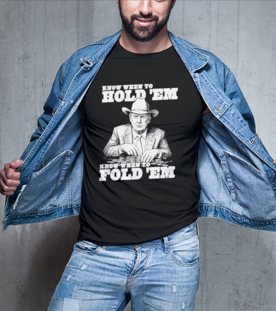 Trump The Gambler Know When To Hold Em Know When To Fold Em T-Shirt