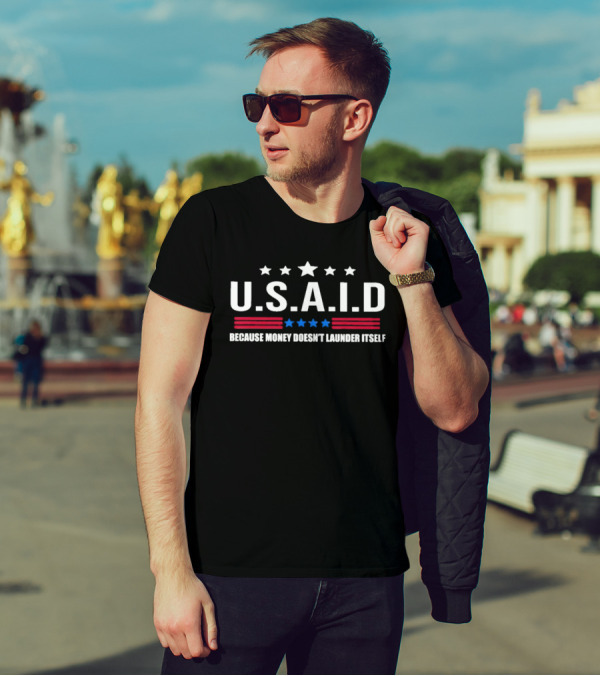 U.S.A.I.D Because Money Doesn't Launder Itself Stars And Stripes T-Shirt