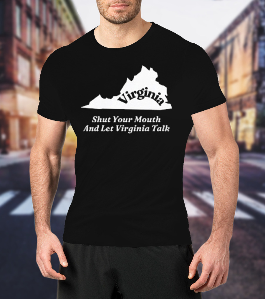 Virginia Map Silhouette Shut Your Mouth And Let Virginia Talk T-Shirt