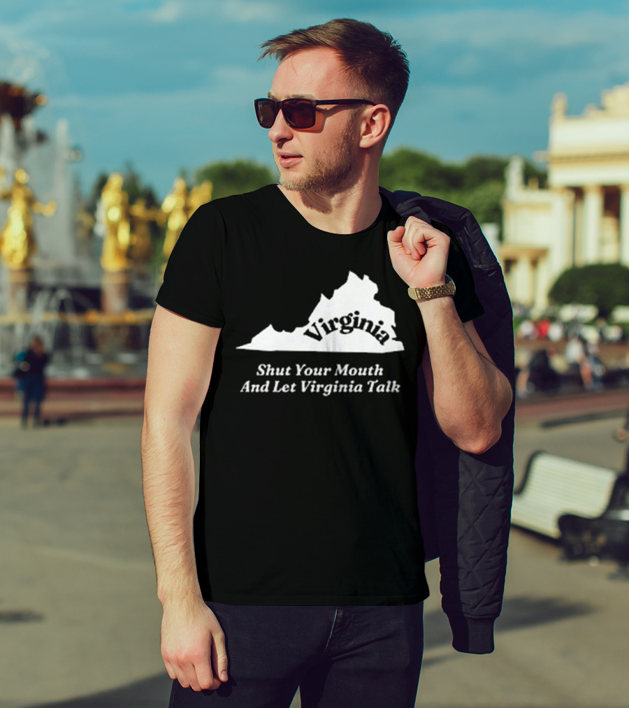 Virginia Map Silhouette Shut Your Mouth And Let Virginia Talk T-Shirt