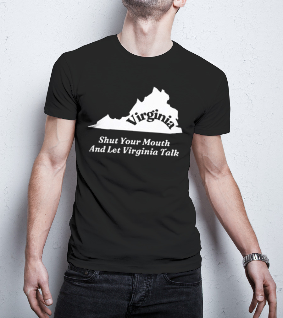 Virginia Map Silhouette Shut Your Mouth And Let Virginia Talk T-Shirt