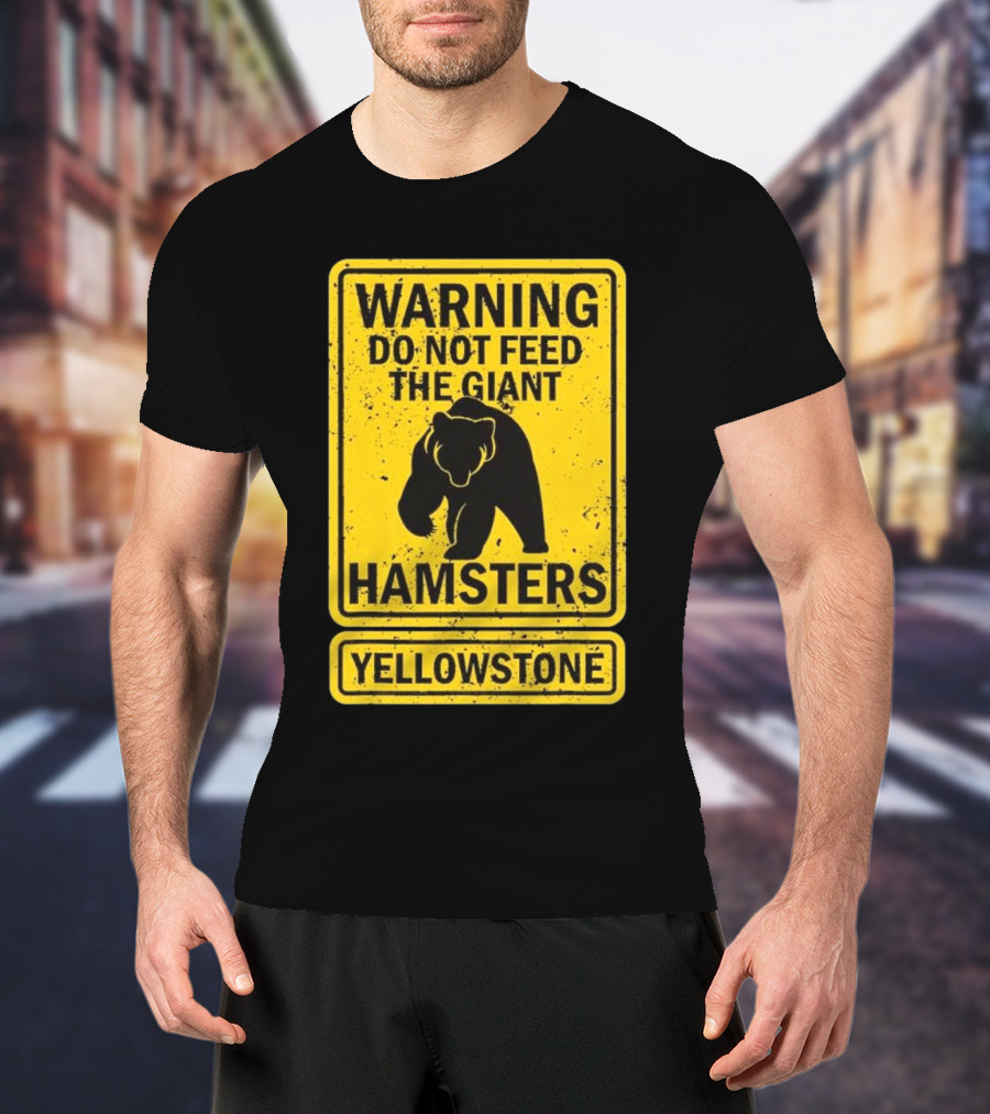 Yellowstone Warning Do Not Feed The Giant Hamsters Bear Sign T-Shirt