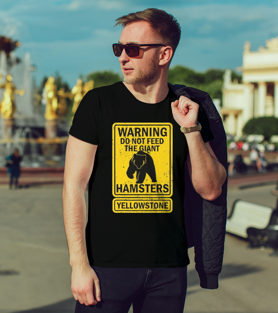 Yellowstone Warning Do Not Feed The Giant Hamsters Bear Sign T-Shirt